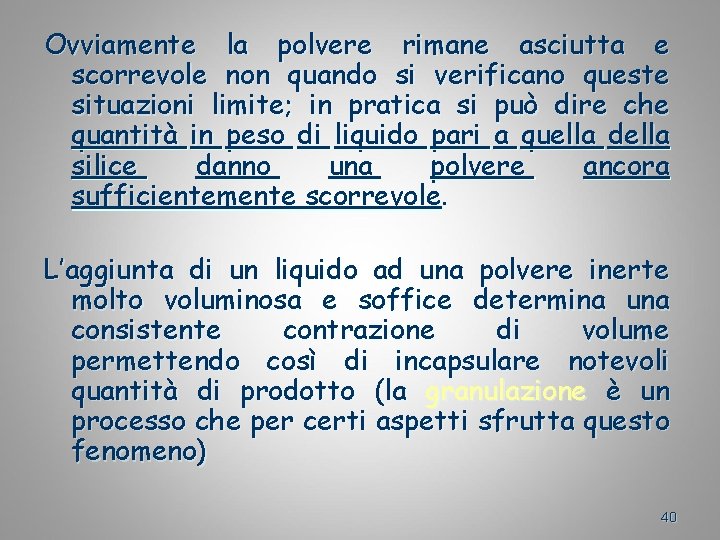 Ovviamente la polvere rimane asciutta e scorrevole non quando si verificano queste situazioni limite;