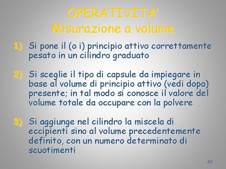 OPERATIVITA’ Misurazione a volume 1) Si pone il (o i) principio attivo correttamente pesato