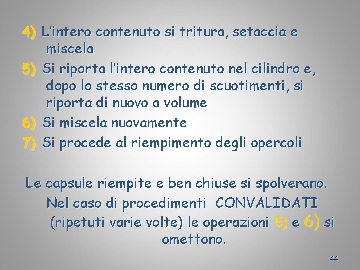 4) L’intero contenuto si tritura, setaccia e miscela 5) Si riporta l’intero contenuto nel