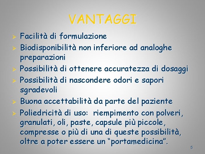 VANTAGGI Ø Ø Ø Facilità di formulazione Biodisponibilità non inferiore ad analoghe preparazioni Possibilità
