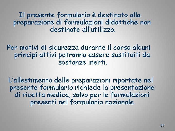 Il presente formulario è destinato alla preparazione di formulazioni didattiche non destinate all’utilizzo. Per