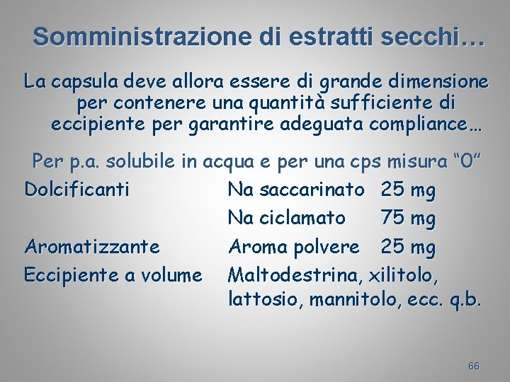 Somministrazione di estratti secchi… La capsula deve allora essere di grande dimensione per contenere
