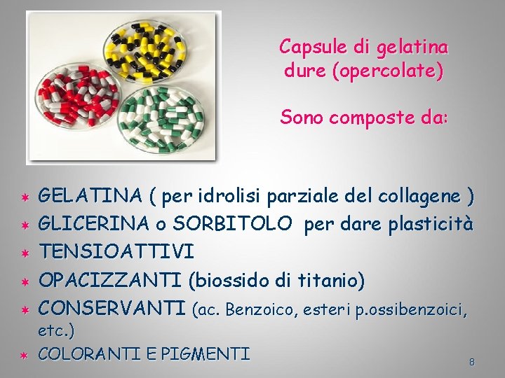 Capsule di gelatina dure (opercolate) Sono composte da: ¬ ¬ ¬ GELATINA ( per