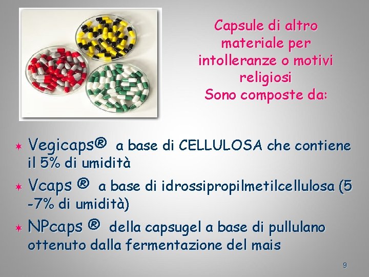 Capsule di altro materiale per intolleranze o motivi religiosi Sono composte da: ¬ Vegicaps®