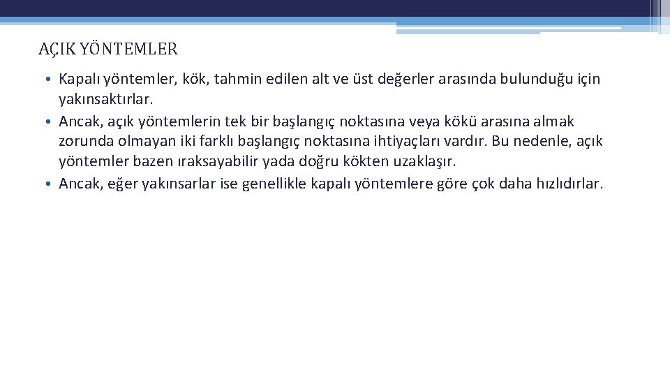 AÇIK YÖNTEMLER • Kapalı yöntemler, kök, tahmin edilen alt ve üst değerler arasında bulunduğu AÇIK YÖNTEMLER • Kapalı yöntemler, kök, tahmin edilen alt ve üst değerler arasında bulunduğu