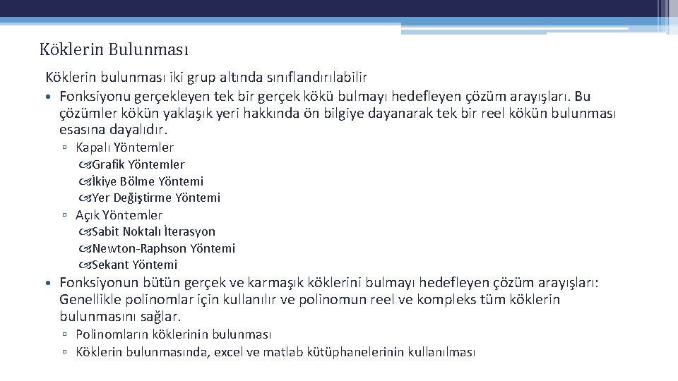 Köklerin Bulunması Köklerin bulunması iki grup altında sınıflandırılabilir • Fonksiyonu gerçekleyen tek bir gerçek Köklerin Bulunması Köklerin bulunması iki grup altında sınıflandırılabilir • Fonksiyonu gerçekleyen tek bir gerçek