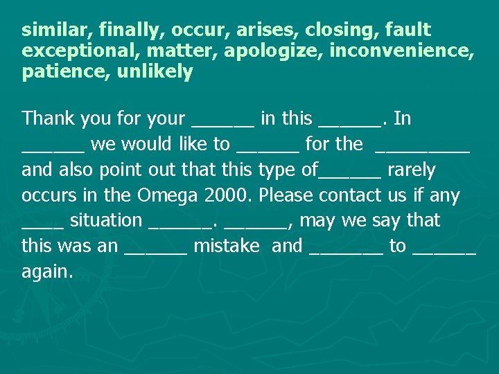 similar, finally, occur, arises, closing, fault exceptional, matter, apologize, inconvenience, patience, unlikely Thank you