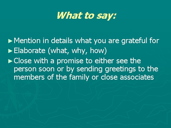 What to say: ► Mention in details what you are grateful for ► Elaborate