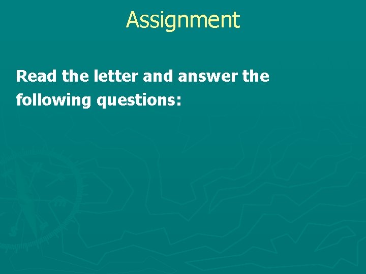 Assignment Read the letter and answer the following questions: 
