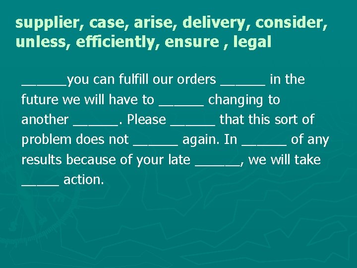 supplier, case, arise, delivery, consider, unless, efficiently, ensure , legal ______you can fulfill our