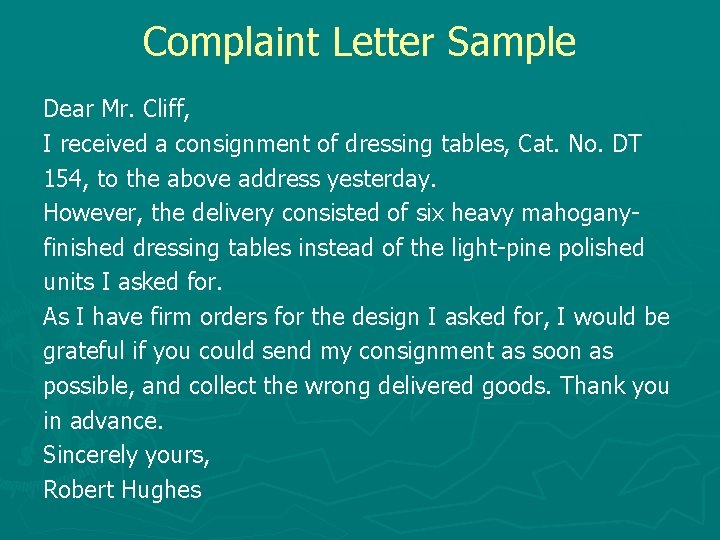 Complaint Letter Sample Dear Mr. Cliff, I received a consignment of dressing tables, Cat.