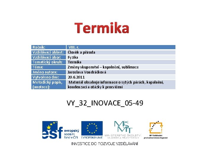 Termika Ročník: Vzdělávací oblast: Vzdělávací obor: Tematický okruh: Téma: Jméno autora: Vytvořeno dne: Metodický