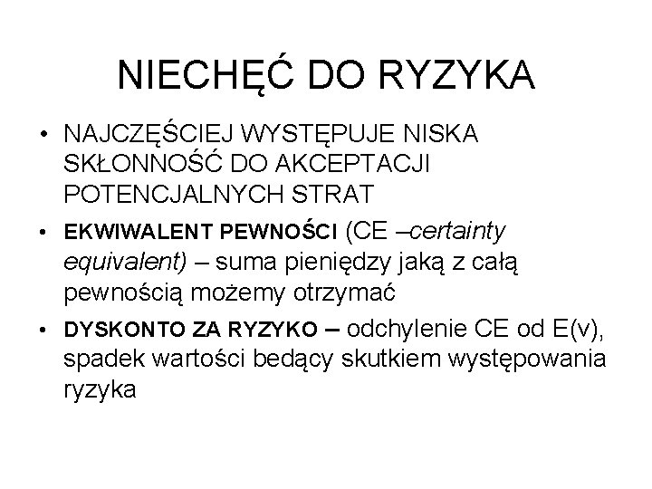 NIECHĘĆ DO RYZYKA • NAJCZĘŚCIEJ WYSTĘPUJE NISKA SKŁONNOŚĆ DO AKCEPTACJI POTENCJALNYCH STRAT • EKWIWALENT