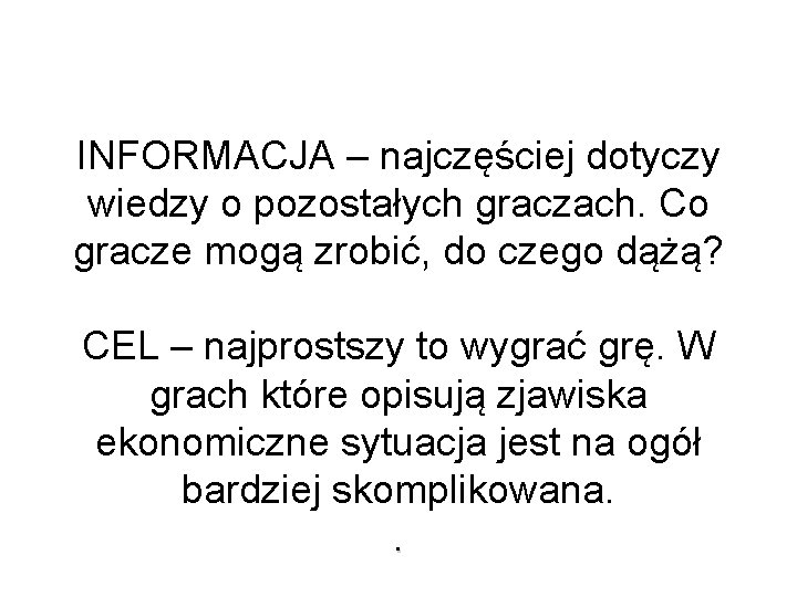 INFORMACJA – najczęściej dotyczy wiedzy o pozostałych graczach. Co gracze mogą zrobić, do czego