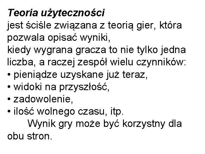 Teoria użyteczności jest ściśle związana z teorią gier, która pozwala opisać wyniki, kiedy wygrana