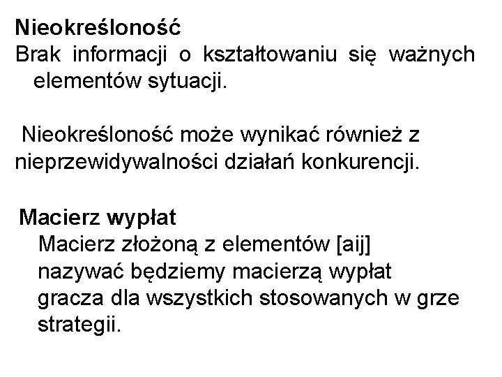 Nieokreśloność Brak informacji o kształtowaniu się ważnych elementów sytuacji. Nieokreśloność może wynikać również z