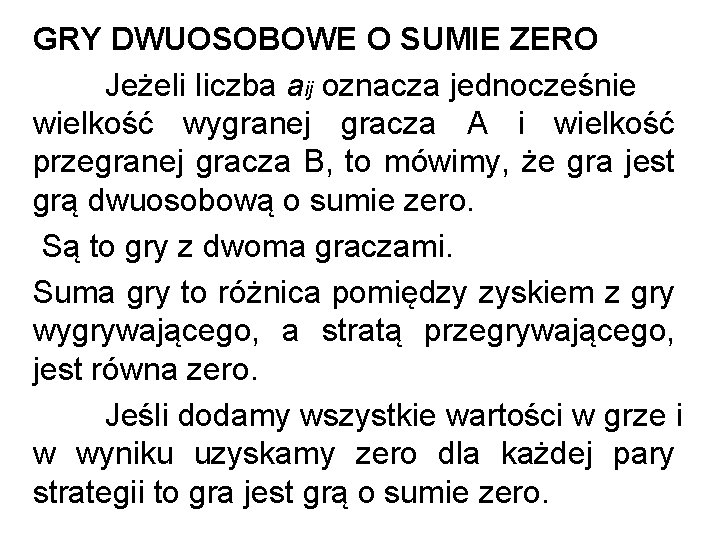 GRY DWUOSOBOWE O SUMIE ZERO Jeżeli liczba aij oznacza jednocześnie wielkość wygranej gracza A