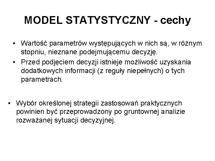 MODEL STATYSTYCZNY - cechy • Wartość parametrów występujących w nich są, w różnym stopniu,