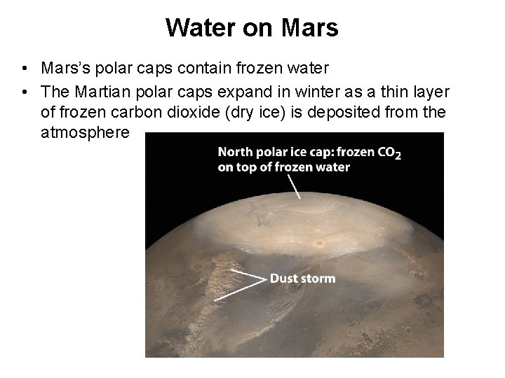 Water on Mars • Mars’s polar caps contain frozen water • The Martian polar