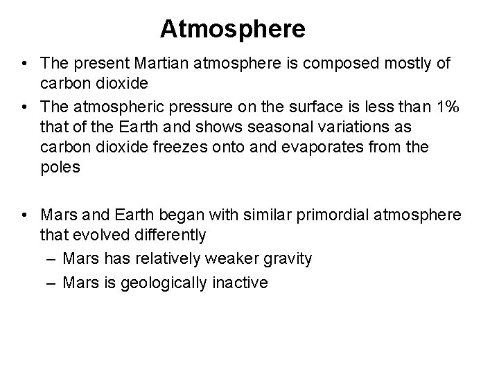 Atmosphere • The present Martian atmosphere is composed mostly of carbon dioxide • The