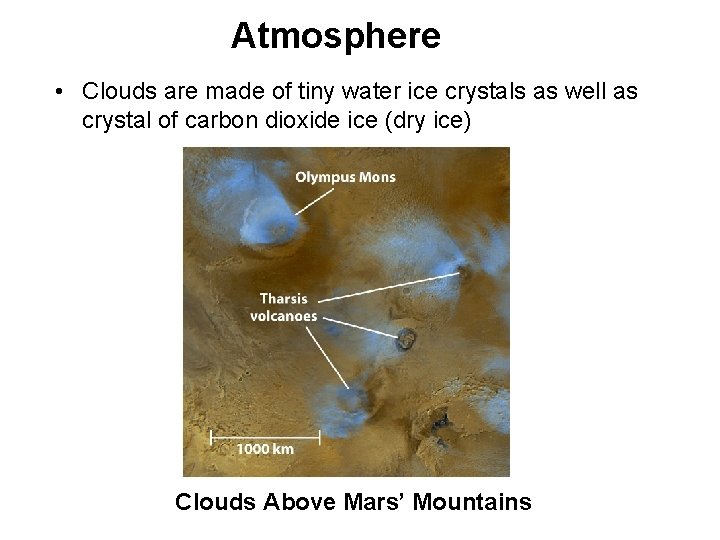 Atmosphere • Clouds are made of tiny water ice crystals as well as crystal