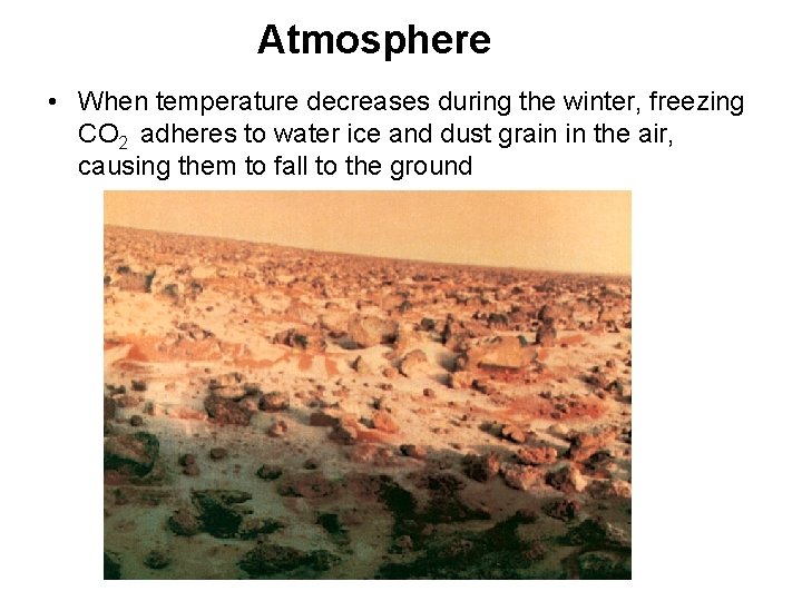 Atmosphere • When temperature decreases during the winter, freezing CO 2 adheres to water