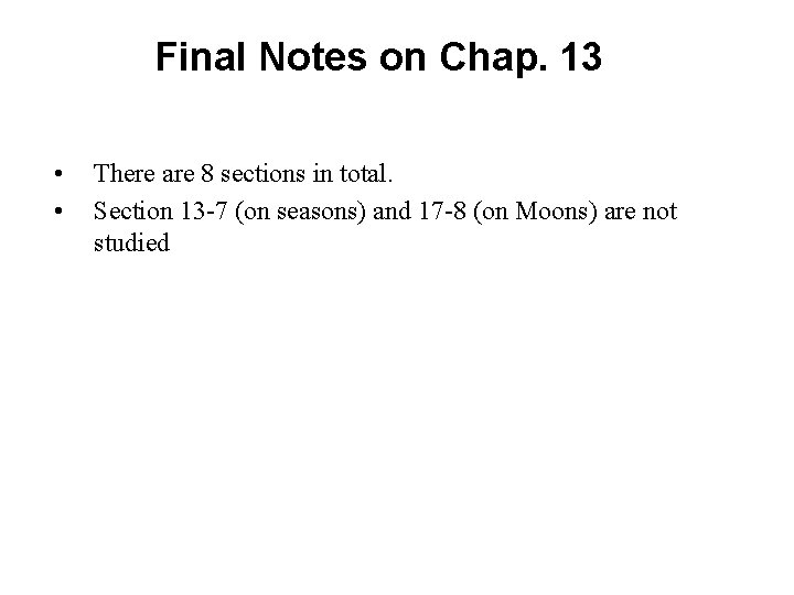 Final Notes on Chap. 13 • • There are 8 sections in total. Section