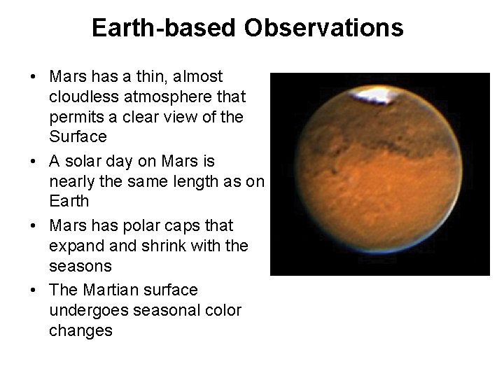 Earth-based Observations • Mars has a thin, almost cloudless atmosphere that permits a clear