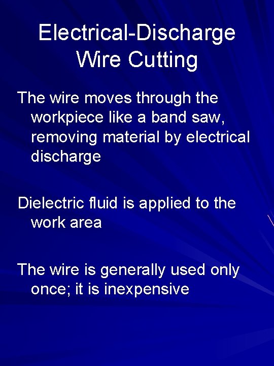Electrical-Discharge Wire Cutting The wire moves through the workpiece like a band saw, removing