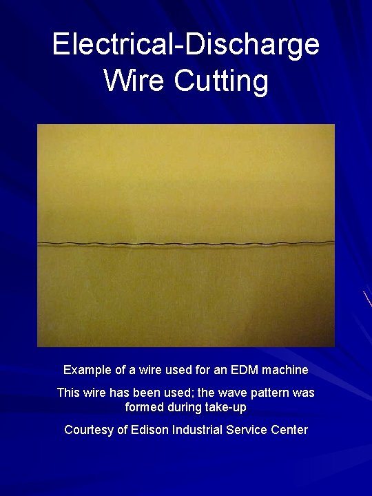 Electrical-Discharge Wire Cutting Example of a wire used for an EDM machine This wire