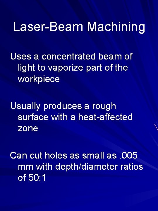 Laser-Beam Machining Uses a concentrated beam of light to vaporize part of the workpiece