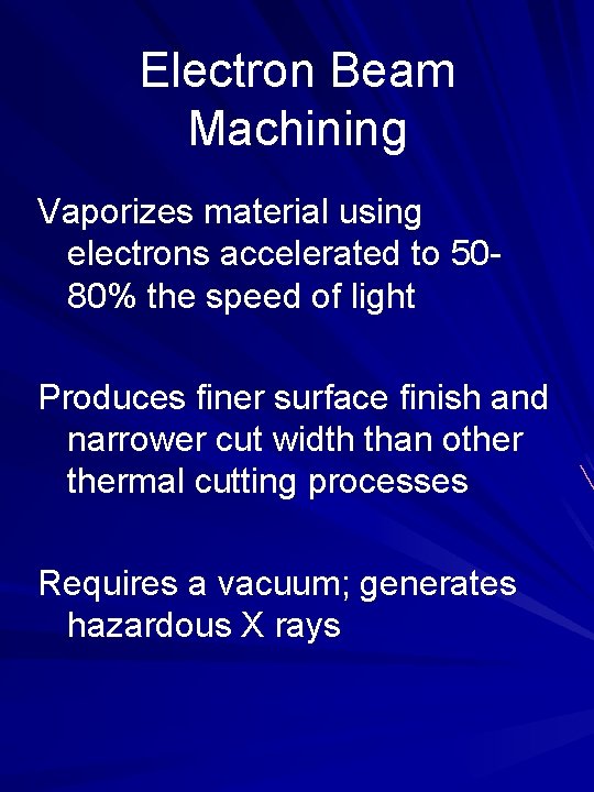 Electron Beam Machining Vaporizes material using electrons accelerated to 5080% the speed of light