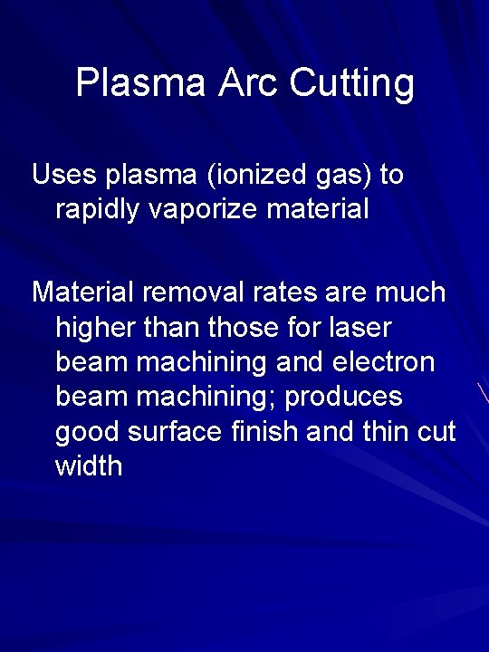 Plasma Arc Cutting Uses plasma (ionized gas) to rapidly vaporize material Material removal rates
