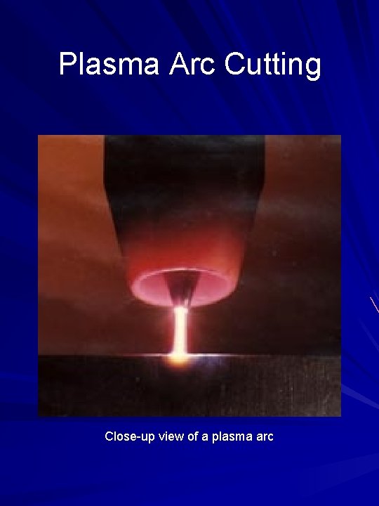 Plasma Arc Cutting Close-up view of a plasma arc 
