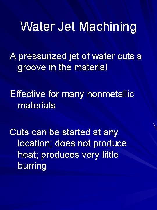 Water Jet Machining A pressurized jet of water cuts a groove in the material