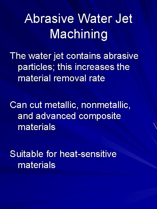 Abrasive Water Jet Machining The water jet contains abrasive particles; this increases the material