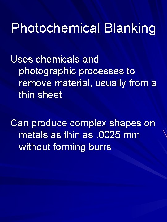 Photochemical Blanking Uses chemicals and photographic processes to remove material, usually from a thin