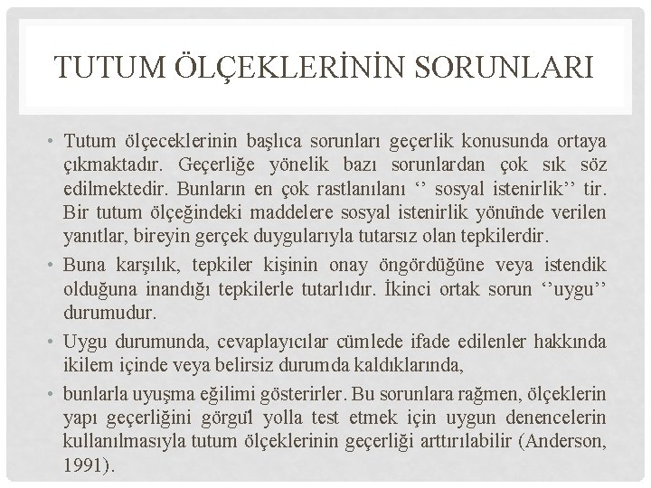 TUTUM ÖLÇEKLERİNİN SORUNLARI • Tutum ölçeceklerinin başlıca sorunları geçerlik konusunda ortaya çıkmaktadır. Geçerliğe yönelik