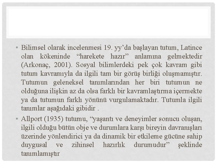  • Bilimsel olarak incelenmesi 19. yy’da başlayan tutum, Latince olan kökeninde “harekete hazır”