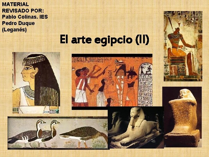 MATERIAL REVISADO POR: Pablo Colinas. IES Pedro Duque (Leganés) El arte egipcio (II) 