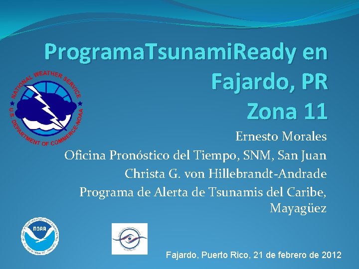 Programa. Tsunami. Ready en Fajardo, PR Zona 11 Ernesto Morales Oficina Pronóstico del Tiempo,