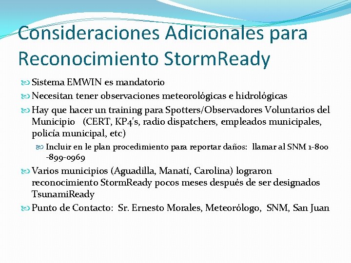 Consideraciones Adicionales para Reconocimiento Storm. Ready Sistema EMWIN es mandatorio Necesitan tener observaciones meteorológicas