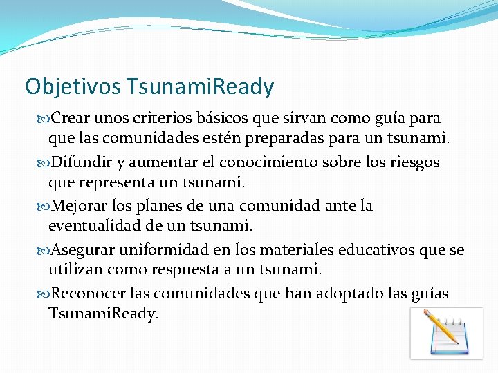 Objetivos Tsunami. Ready Crear unos criterios básicos que sirvan como guía para que las