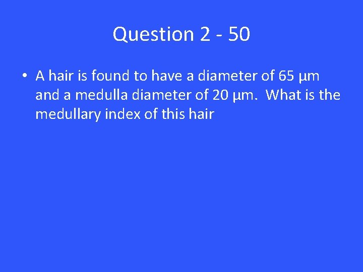 Question 2 - 50 • A hair is found to have a diameter of