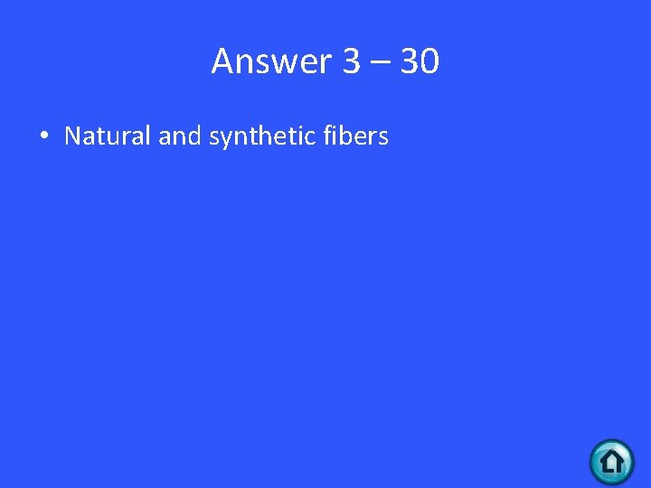Answer 3 – 30 • Natural and synthetic fibers 