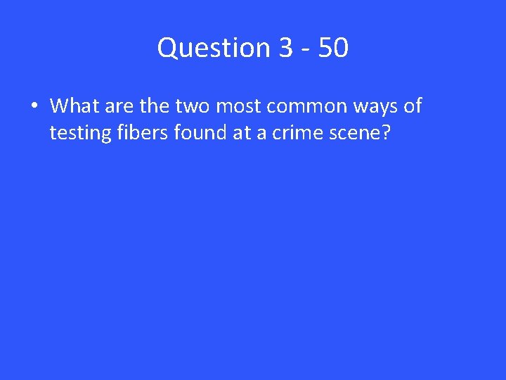 Question 3 - 50 • What are the two most common ways of testing