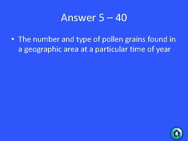 Answer 5 – 40 • The number and type of pollen grains found in