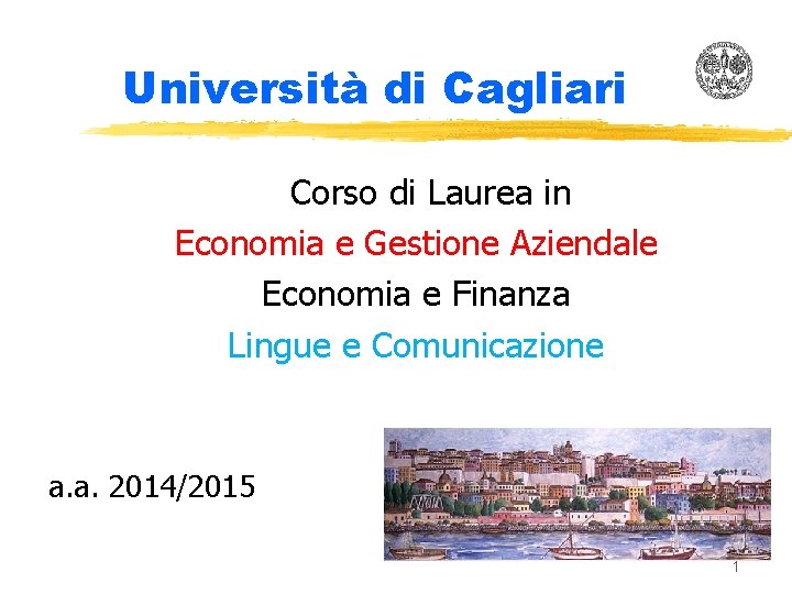 Università di Cagliari Corso di Laurea in Economia e Gestione Aziendale Economia e Finanza
