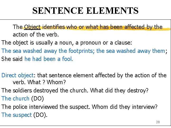 SENTENCE ELEMENTS The Object identifies who or what has been affected by the action