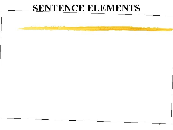SENTENCE ELEMENTS 31 